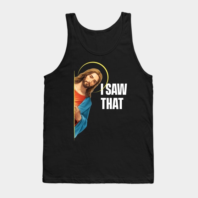 I Saw That - Jesus saw that - Black Background Tank Top by SergioCoelho_Arts